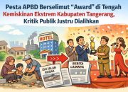 Pesta APBD Berselimut “Award” di Tengah Kemiskinan Ekstrem Kabupaten Tangerang, Kritik Publik Justru Dialihkan