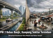 PIK 2, PSN, dan Narasi Bebas Banjir: Kemajuan Infrastruktur atau Ketimpangan yang Terencana?