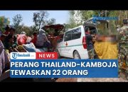 Video : Perang Thailand-Kamboja: Korban Tewas Melonjak, Ratusan Ribu Warga Mengungsi
