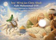 Isra’ Mi’raj dan Cinta Abadi Nabi Muhammad SAW: Inspirasi Spiritual dan Teladan Kesabaran Hingga Sakaratul Maut
