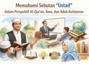 Memahami Sebutan “Ustad” dalam Perspektif Al-Qur’an, Ilmu, dan Adab Keislaman