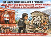 Pak Bupati, Jangan Terlalu Asyik di Panggung Seremonial: Saatnya Bongkar OPD yang Disinyalir Jadi Sumber Masalah Pemkab