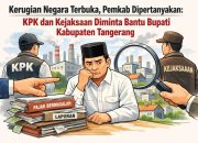 Kerugian Negara Terbuka, Pemkab Dipertanyakan: KPK dan Kejaksaan Diminta Bantu Bupati Kabupaten Tangerang