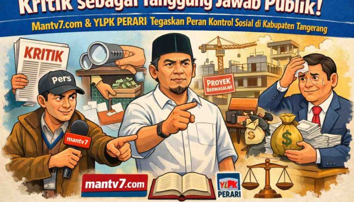 Suara Publik Tak Boleh Dibungkam: Mantv7.com dan YLPK PERARI Tegaskan Kritik sebagai Penjaga Amanah Rakyat di Tangerang