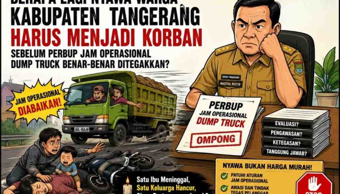 Mau Sampai Kapan Nyawa Warga Kabupaten Tangerang Terus Berjatuhan, Saat Efektivitas Perbup Jam Operasional Dump Truck Masih Dipertanyakan?