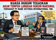 Kuasa Hukum Tegaskan Tempuh Langkah Hukum Maksimal terhadap PT Bank Victoria International Tbk Demi Kepastian Hukum dan Perlindungan Hak Klien