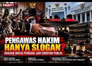 PENGAWAS HAKIM HANYA SLOGAN? DUGAAN MAFIA PERKARA JADI SOROTAN PUBLIK