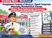 Pengalaman Panjang Bupati Tangerang Dipertanyakan: Jangan Jadikan Seremoni Panggung Keberhasilan, Saat Tata Kelola dan Harapan Rakyat Menuntut Pembuktian