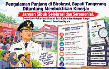 Pengalaman Panjang Bupati Tangerang Dipertanyakan: Jangan Jadikan Seremoni Panggung Keberhasilan, Saat Tata Kelola dan Harapan Rakyat Menuntut Pembuktian